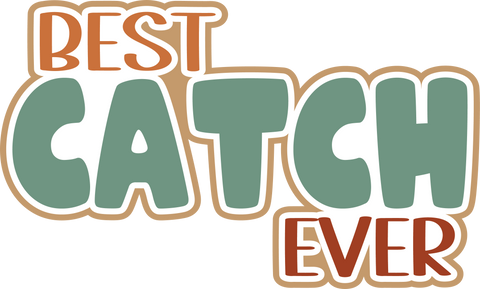 Best Catch Ever - Digital Cut File - SVG - INSTANT DOWNLOAD
