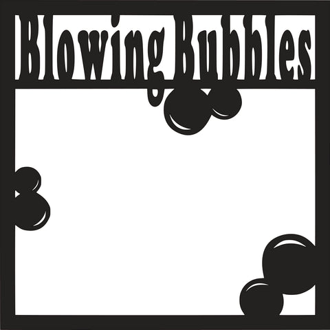 Blowing Bubbles - Scrapbook Page Overlay - Digital Cut File - SVG - INSTANT DOWNLOAD