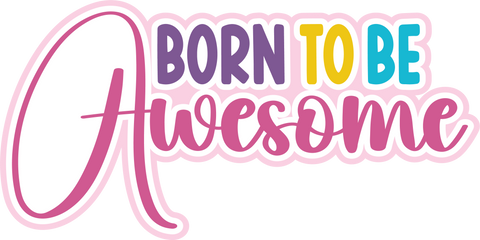 Born to Be Awesome - Digital Cut File - SVG - INSTANT DOWNLOAD
