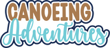 Canoeing Adventures - Digital Cut File - SVG - INSTANT DOWNLOAD