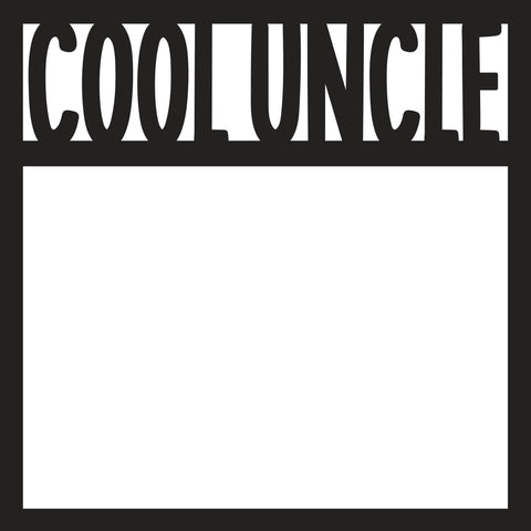 Cool Uncle - Scrapbook Page Overlay - Digital Cut File - SVG - INSTANT DOWNLOAD