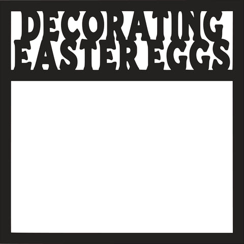 Decorating Easter Eggs - Scrapbook Page Overlay - Digital Cut File - SVG - INSTANT DOWNLOAD