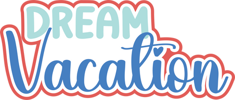 Dream Vacation - Digital Cut File - SVG - INSTANT DOWNLOAD