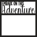 Embark on Adventure - Scrapbook Page Overlay - Digital Cut File - SVG - INSTANT DOWNLOAD