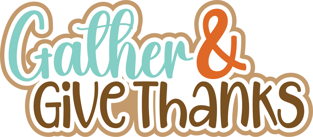 Gather &amp; Give Thanks - Digital Cut File - SVG - INSTANT DOWNLOAD ...