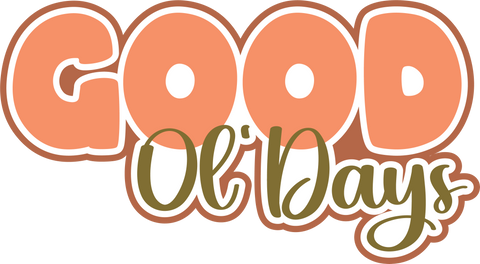 Good Ol' Days - Digital Cut File - SVG - INSTANT DOWNLOAD