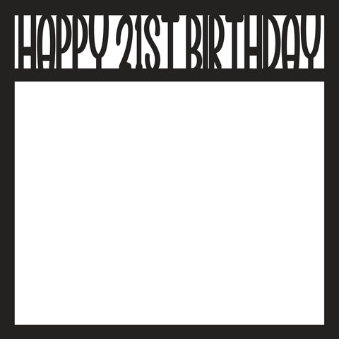 Happy 21st Birthday - Scrapbook Page Overlay - Digital Cut File - SVG - INSTANT DOWNLOAD