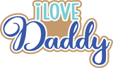 I Love Daddy - Digital Cut File - SVG - INSTANT DOWNLOAD