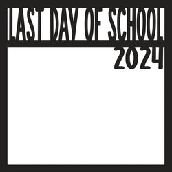 Last Day of School 2024 - Scrapbook Page Overlay - Digital Cut File - SVG - INSTANT DOWNLOAD