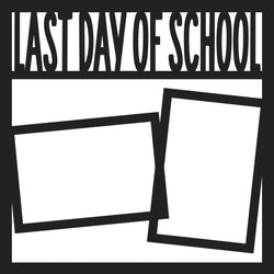 Last Day of School - 2 Frames - Scrapbook Page Overlay - Digital Cut File - SVG - INSTANT DOWNLOAD