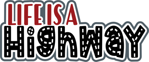 Life is a Highway - Digital Cut File - SVG - INSTANT DOWNLOAD