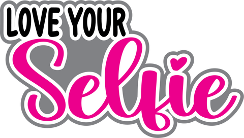 Love Your Selfie - Digital Cut File - SVG - INSTANT DOWNLOAD