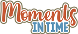 Moments in Time - Digital Cut File - SVG - INSTANT DOWNLOAD