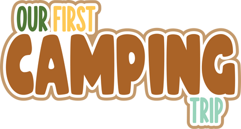 Our First Camping Trip - Digital Cut File - SVG - INSTANT DOWNLOAD