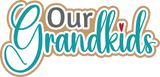 Our Grandkids - Digital Cut File - SVG - INSTANT DOWNLOAD