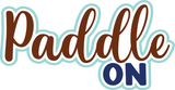 Paddle On - Digital Cut File - SVG - INSTANT DOWNLOAD