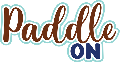 Paddle On - Digital Cut File - SVG - INSTANT DOWNLOAD