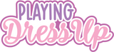 Playing Dress Up  - Digital Cut File - SVG - INSTANT DOWNLOAD