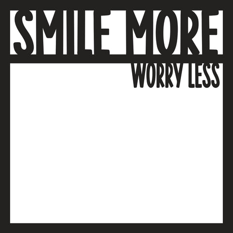 Smile More Worry Less - Scrapbook Page Overlay - Digital Cut File - SVG - INSTANT DOWNLOAD