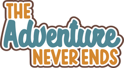 The Adventure Never Ends - Digital Cut File - SVG - INSTANT DOWNLOAD