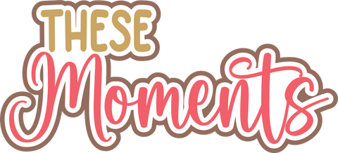 These Moments - Digital Cut File - SVG - INSTANT DOWNLOAD
