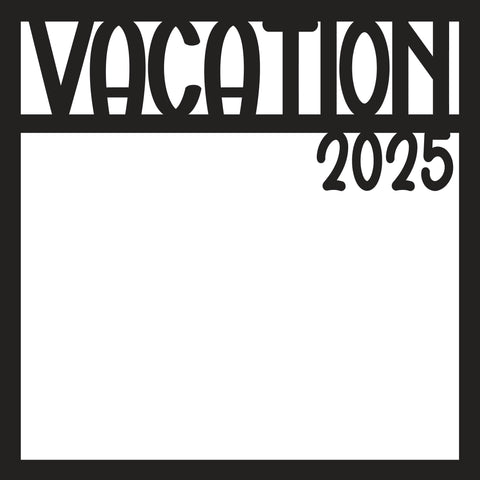 Vacation 2025 - Scrapbook Page Overlay - Digital Cut File - SVG - INSTANT DOWNLOAD