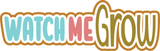 Watch Me Grow - Digital Cut File - SVG - INSTANT DOWNLOAD