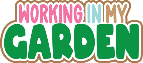 Working in My Garden - Digital Cut File - SVG - INSTANT DOWNLOAD