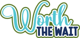 Worth the Wait - Digital Cut File - SVG - INSTANT DOWNLOAD