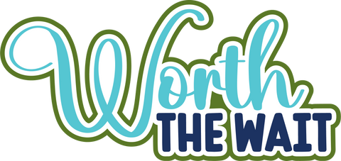 Worth the Wait - Digital Cut File - SVG - INSTANT DOWNLOAD