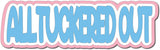 All Tuckered Out - Digital Cut File - SVG - INSTANT DOWNLOAD