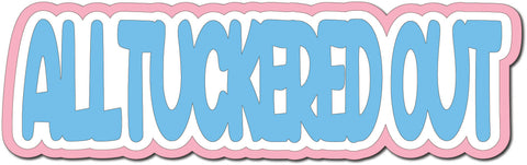 All Tuckered Out - Digital Cut File - SVG - INSTANT DOWNLOAD