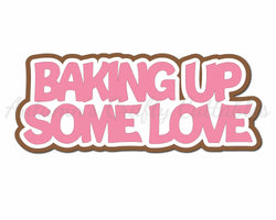 Baking Up Some Love - Digital Cut File - SVG - INSTANT DOWNLOAD