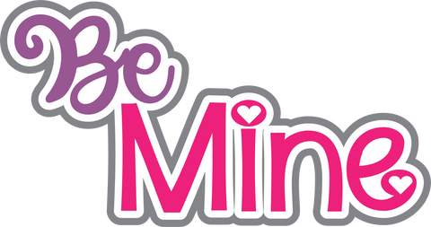 Be Mine - Digital Cut File - SVG - INSTANT DOWNLOAD