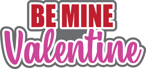 Be Mine Valentine - Digital Cut File - SVG - INSTANT DOWNLOAD