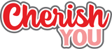 Cherish You - Digital Cut File - SVG - INSTANT DOWNLOAD