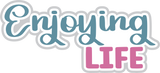 Enjoying Life - Digital Cut File - SVG - INSTANT DOWNLOAD
