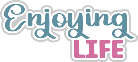Enjoying Life - Digital Cut File - SVG - INSTANT DOWNLOAD