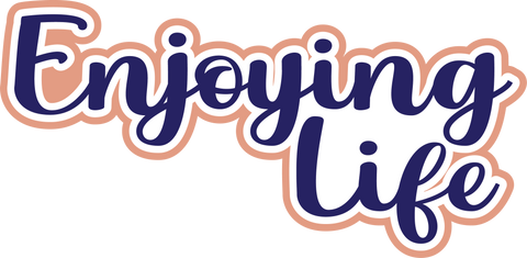 Enjoying Life - Digital Cut File - SVG - INSTANT DOWNLOAD