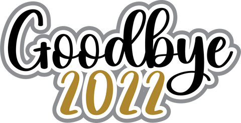 Goodbye 2022 - Digital Cut File - SVG - INSTANT DOWNLOAD