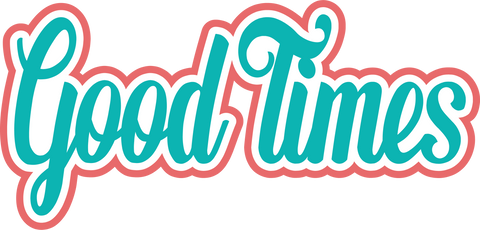 Good Times - Digital Cut File - SVG - INSTANT DOWNLOAD