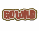 Go Wild - Digital Cut File - SVG - INSTANT DOWNLOAD