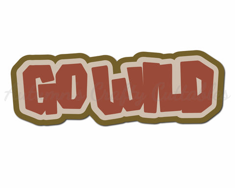 Go Wild - Digital Cut File - SVG - INSTANT DOWNLOAD
