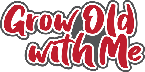 Grow Old with Me - Digital Cut File - SVG - INSTANT DOWNLOAD