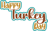 Happy Turkey Day - Digital Cut File - SVG - INSTANT DOWNLOAD