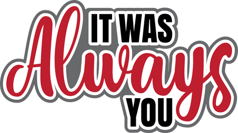 It was Always You - Digital Cut File - SVG - INSTANT DOWNLOAD