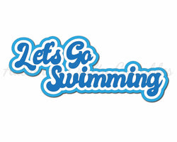 Let's Go Swimming - Digital Cut File - SVG - INSTANT DOWNLOAD