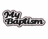My Baptism - Digital Cut File - SVG - INSTANT DOWNLOAD
