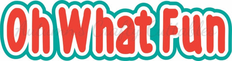 Oh What Fun - Digital Cut File - SVG - INSTANT DOWNLOAD