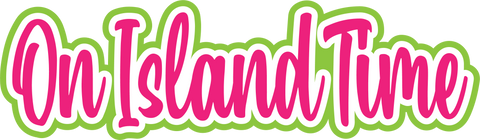 On Island Time - Digital Cut File - SVG - INSTANT DOWNLOAD